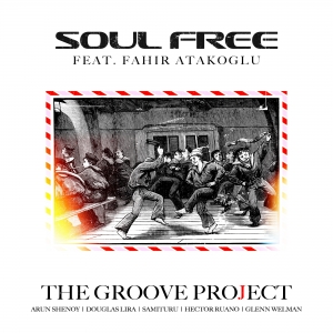 The Groove Project - Soul Free (feat. Fahir Atakoglu) - Song Cover Art